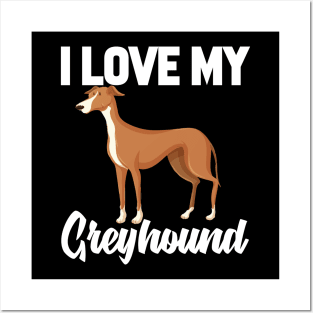 I Love My Greyhound Posters and Art